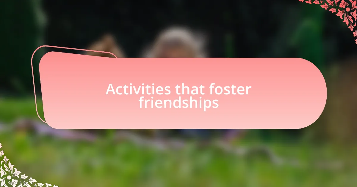 Activities that foster friendships