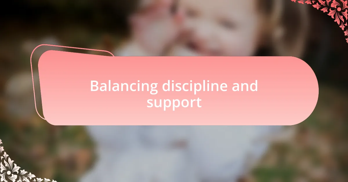 Balancing discipline and support