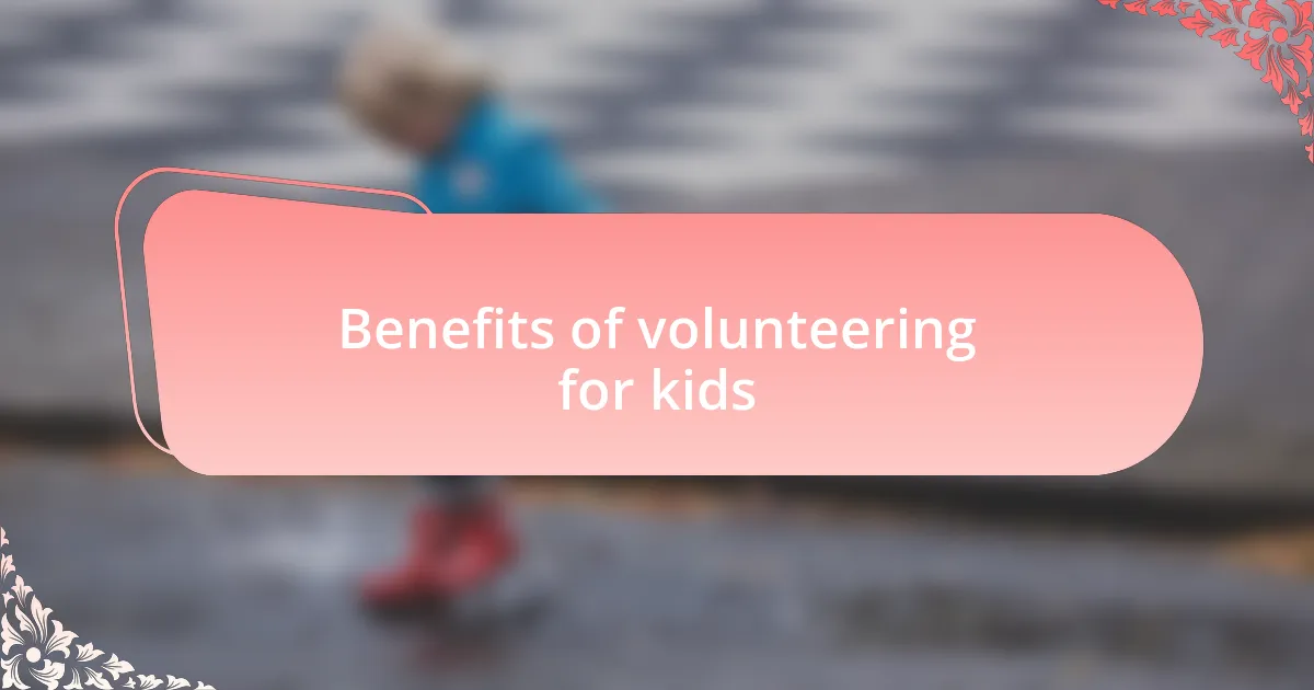Benefits of volunteering for kids
