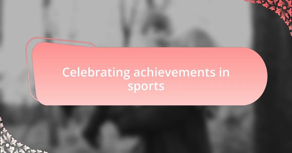 Celebrating achievements in sports