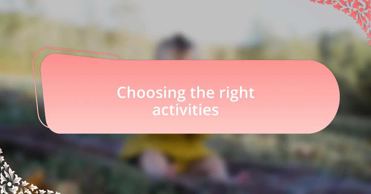 Choosing the right activities
