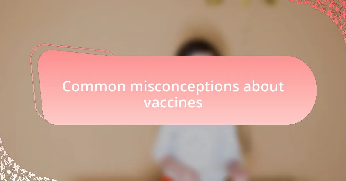 Common misconceptions about vaccines