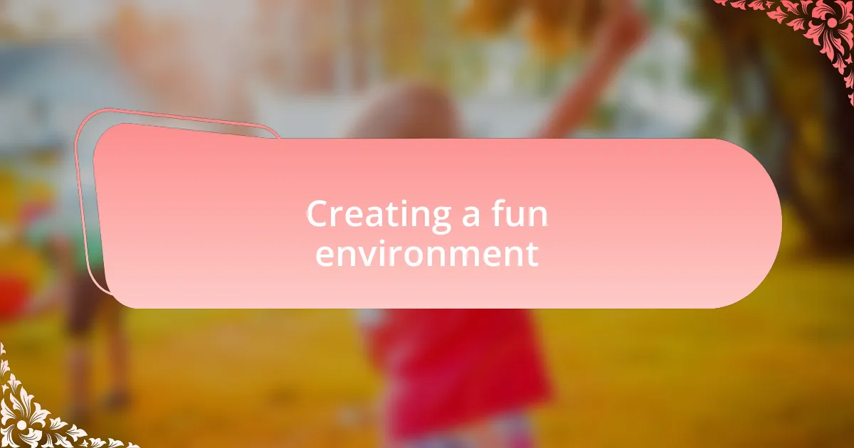 Creating a fun environment
