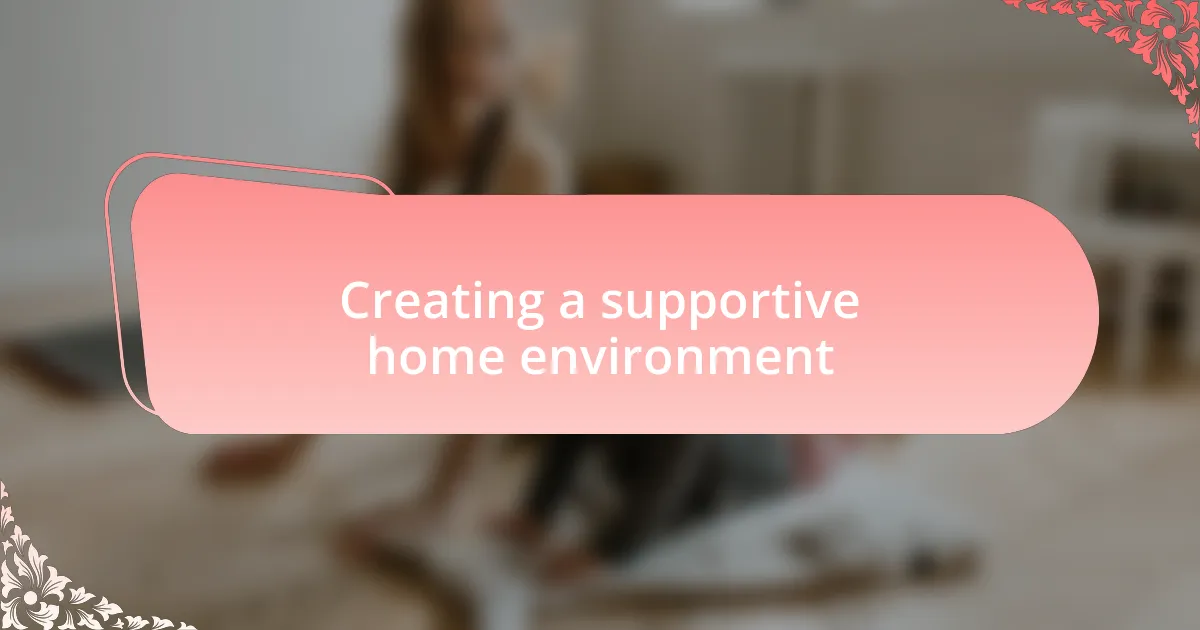 Creating a supportive home environment