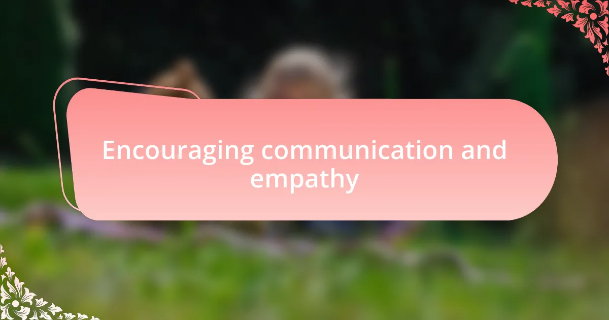 Encouraging communication and empathy