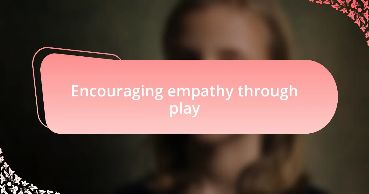 Encouraging empathy through play