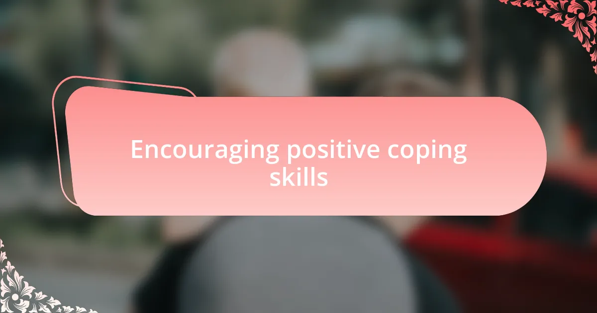 Encouraging positive coping skills