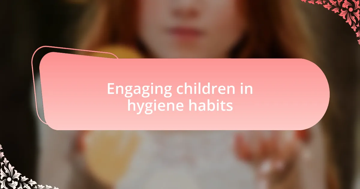 Engaging children in hygiene habits