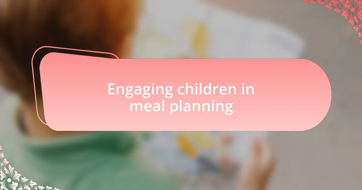 Engaging children in meal planning