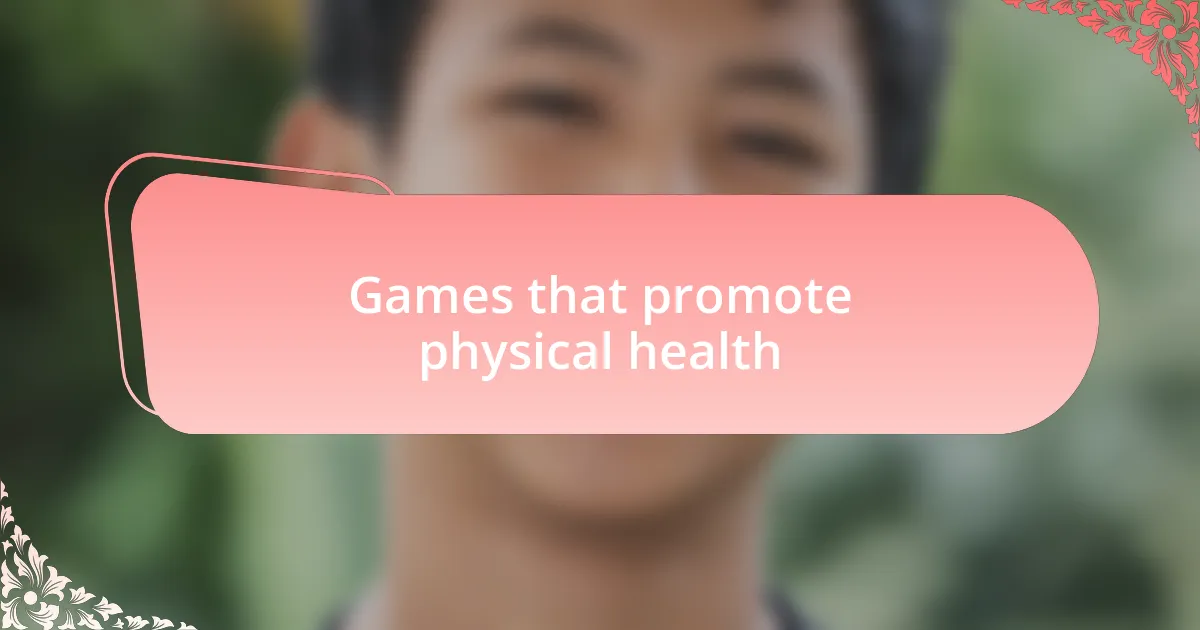 Games that promote physical health