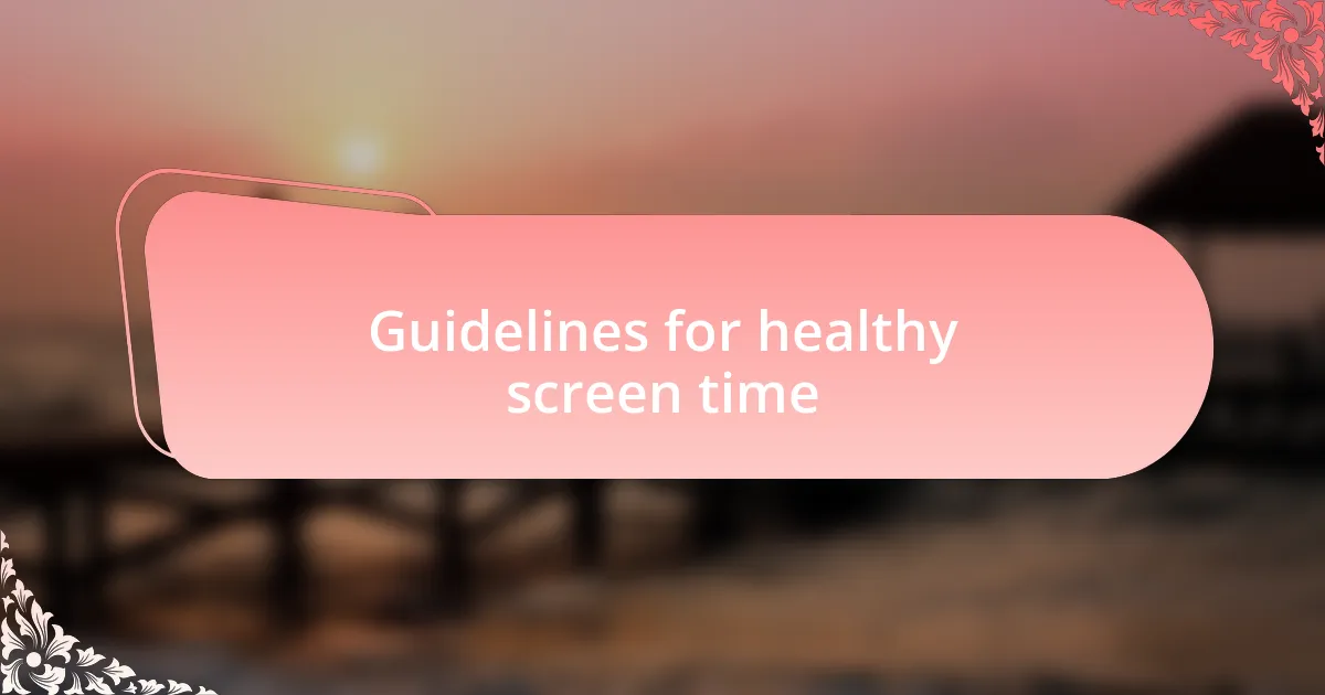Guidelines for healthy screen time