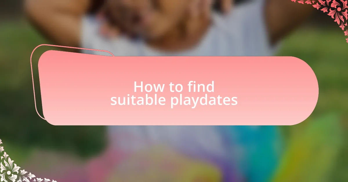 How to find suitable playdates