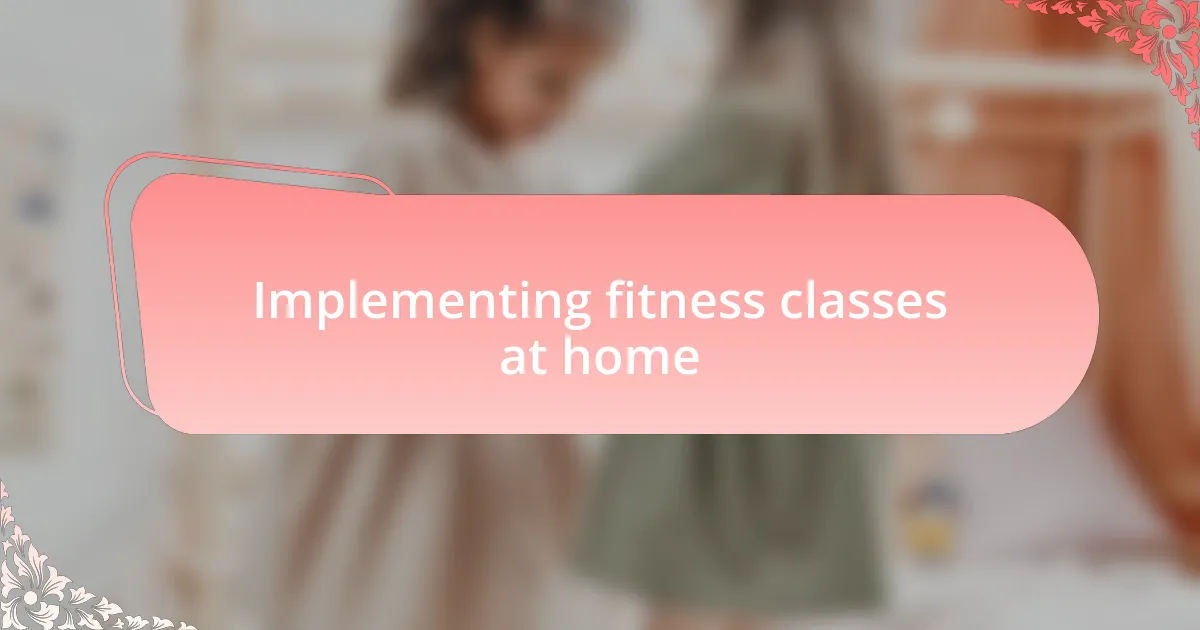 Implementing fitness classes at home