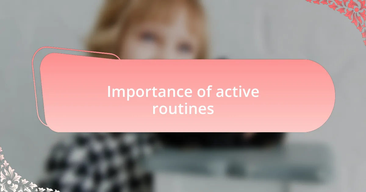 Importance of active routines