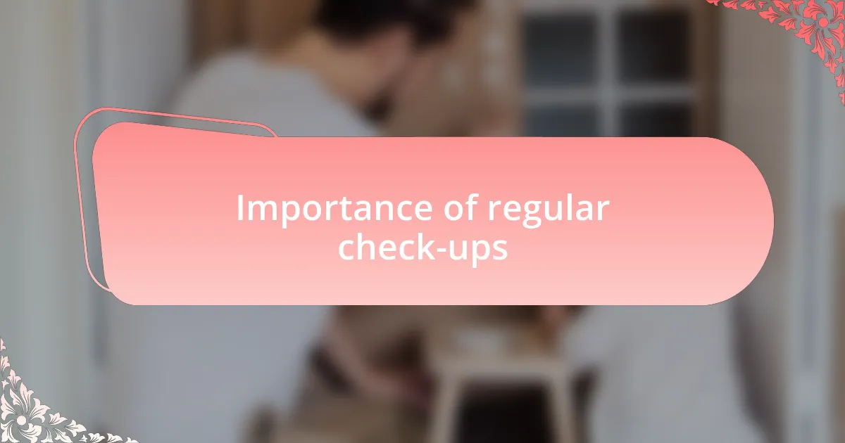 Importance of regular check-ups