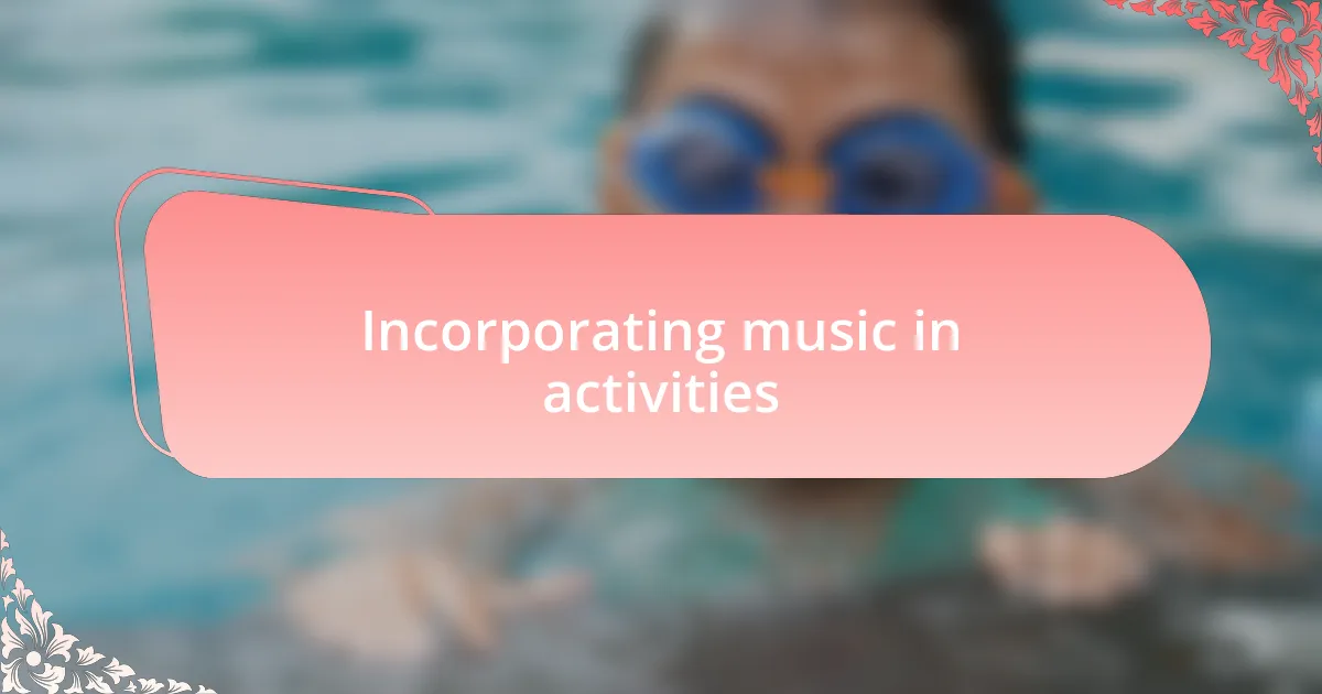Incorporating music in activities