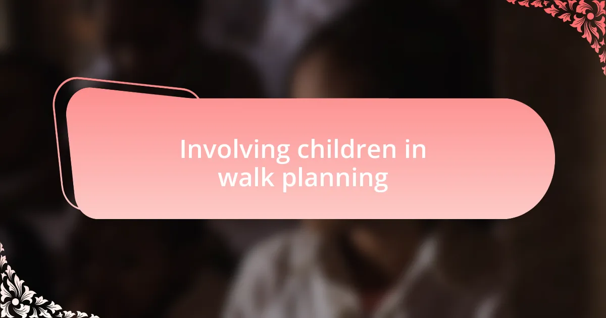 Involving children in walk planning