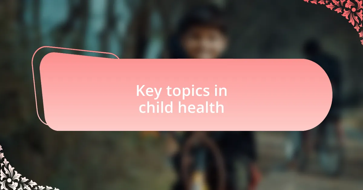 Key topics in child health