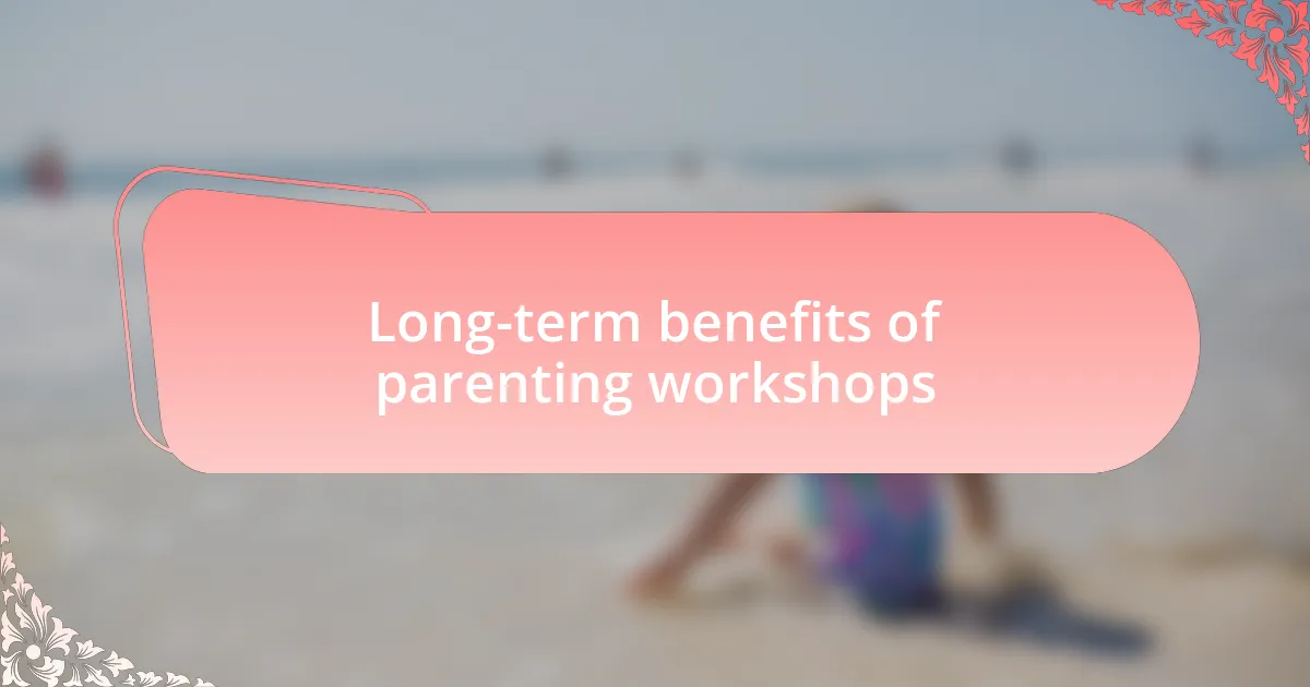 Long-term benefits of parenting workshops