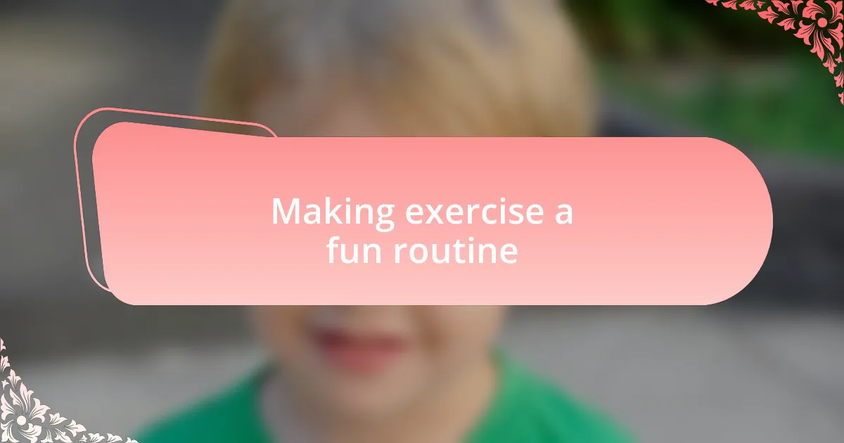 Making exercise a fun routine