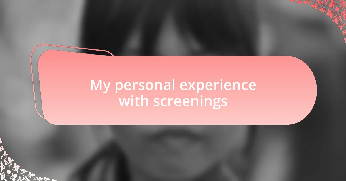 My personal experience with screenings