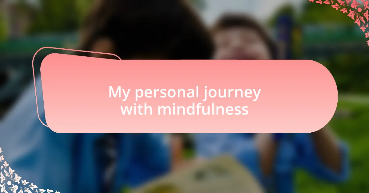My personal journey with mindfulness