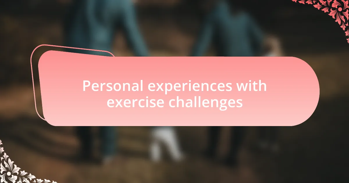 Personal experiences with exercise challenges