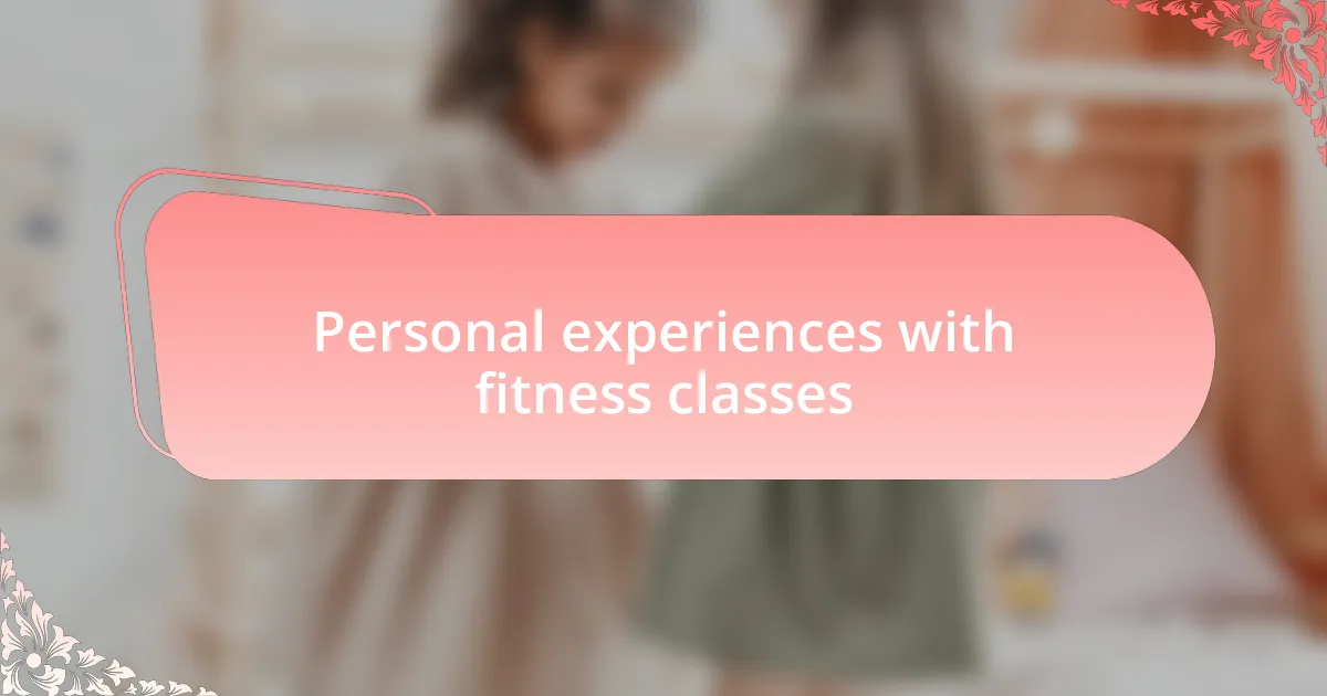 Personal experiences with fitness classes