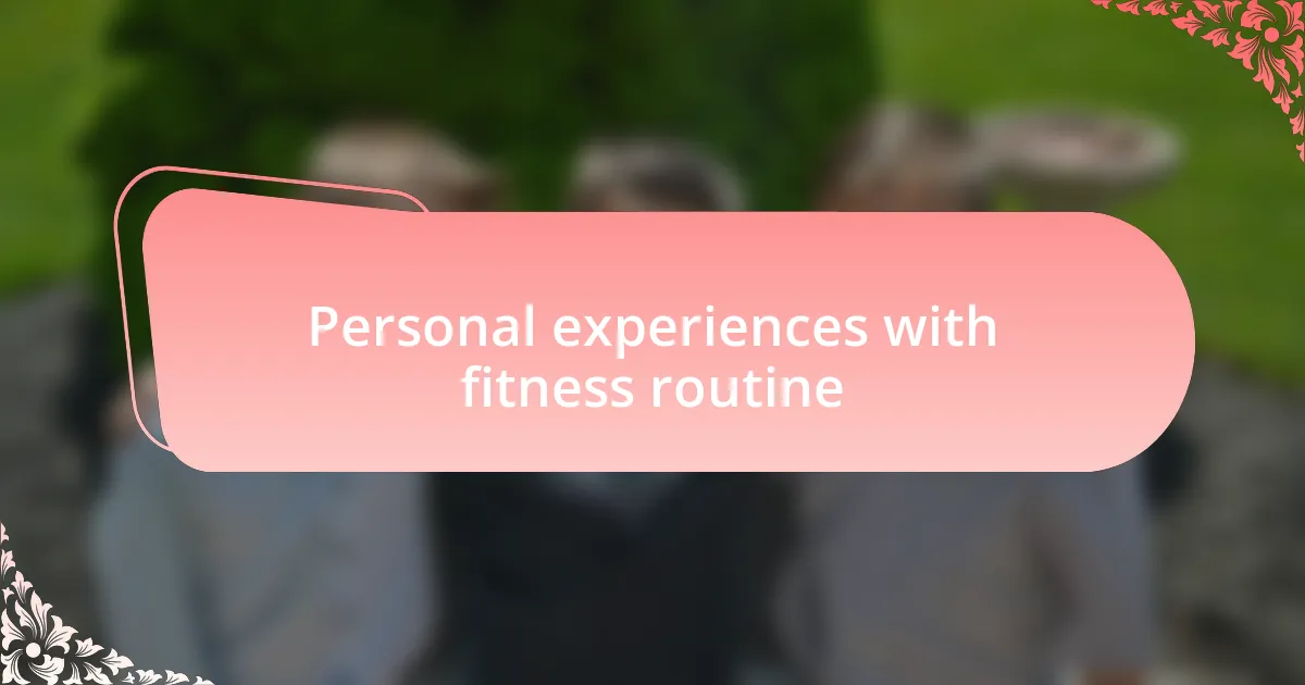 Personal experiences with fitness routine