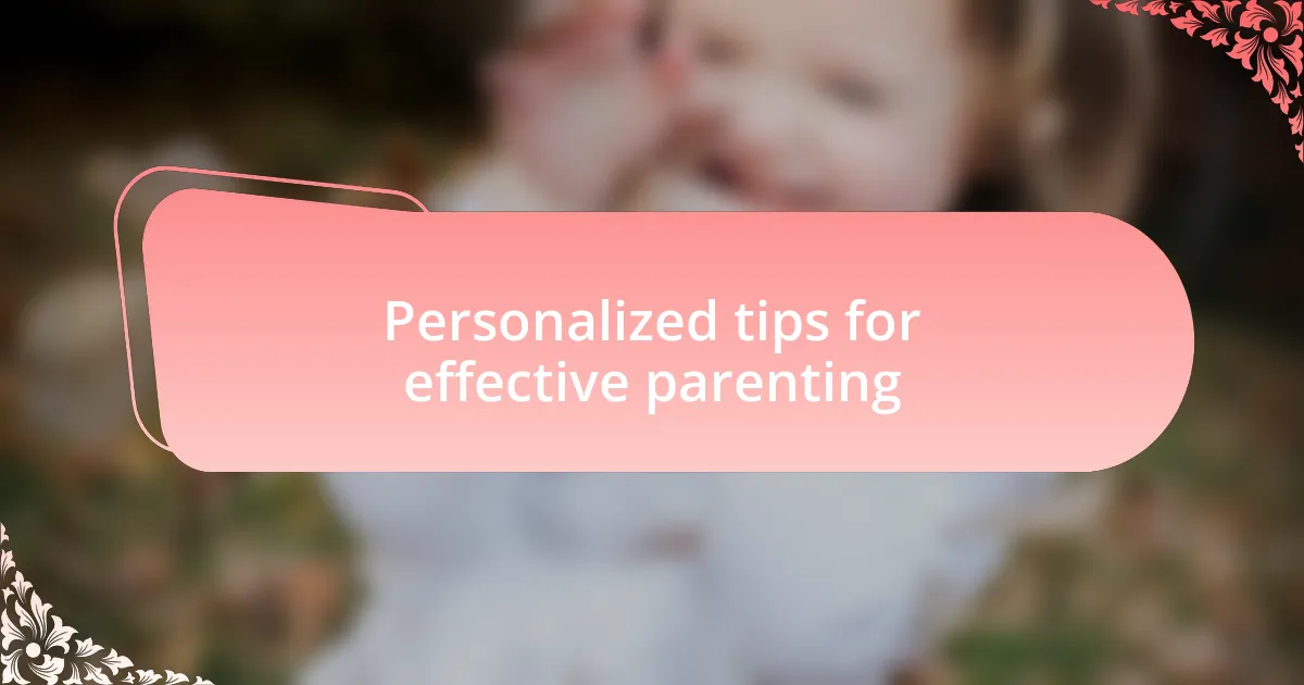Personalized tips for effective parenting