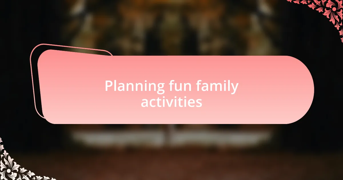 Planning fun family activities