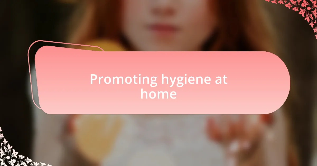 Promoting hygiene at home