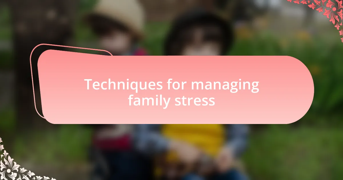 Techniques for managing family stress