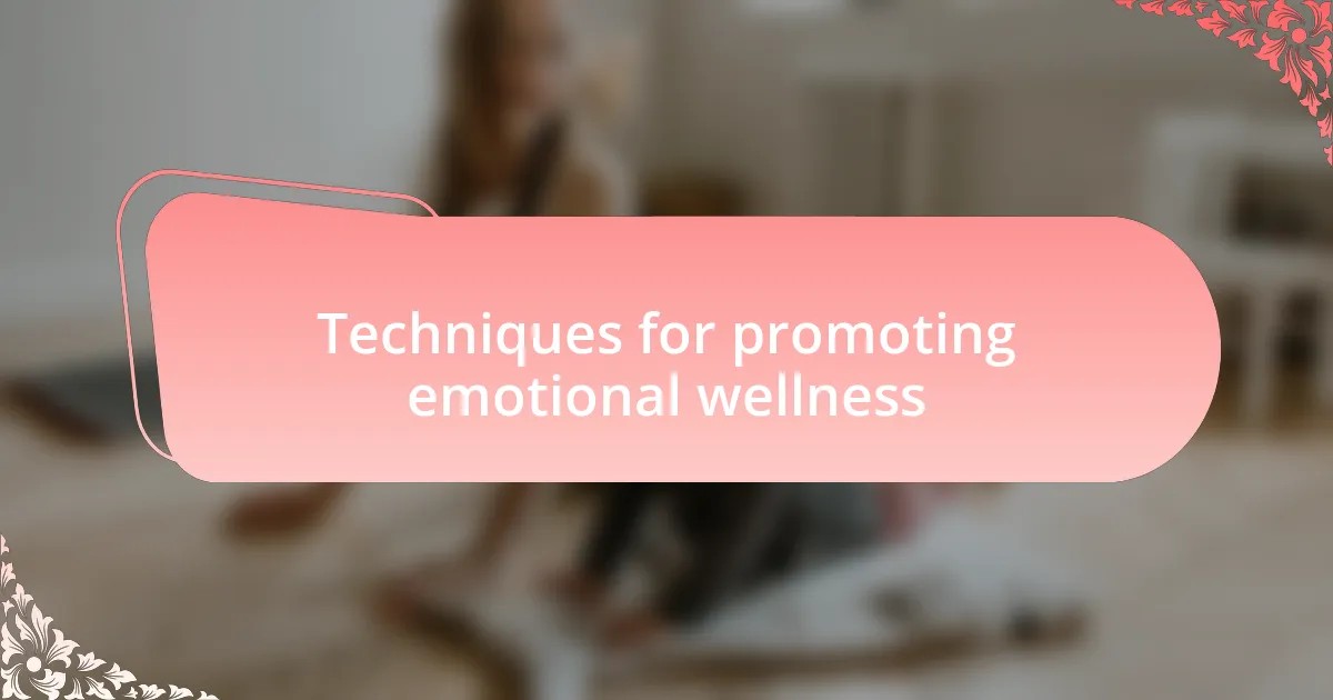 Techniques for promoting emotional wellness