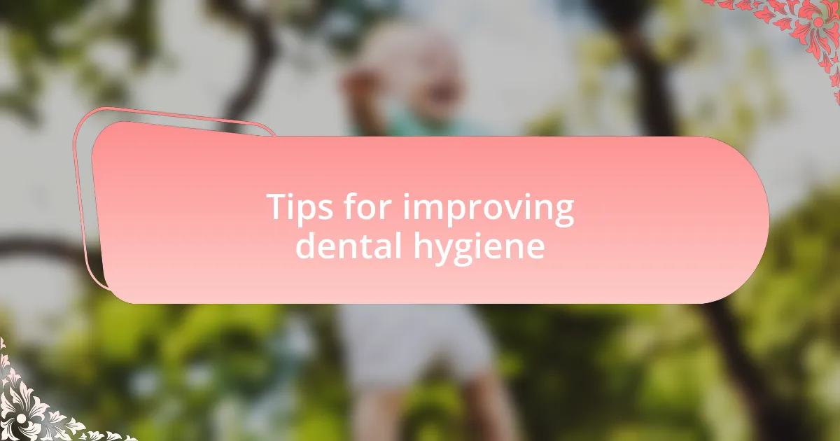 Tips for improving dental hygiene