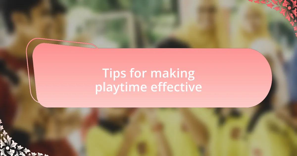 Tips for making playtime effective