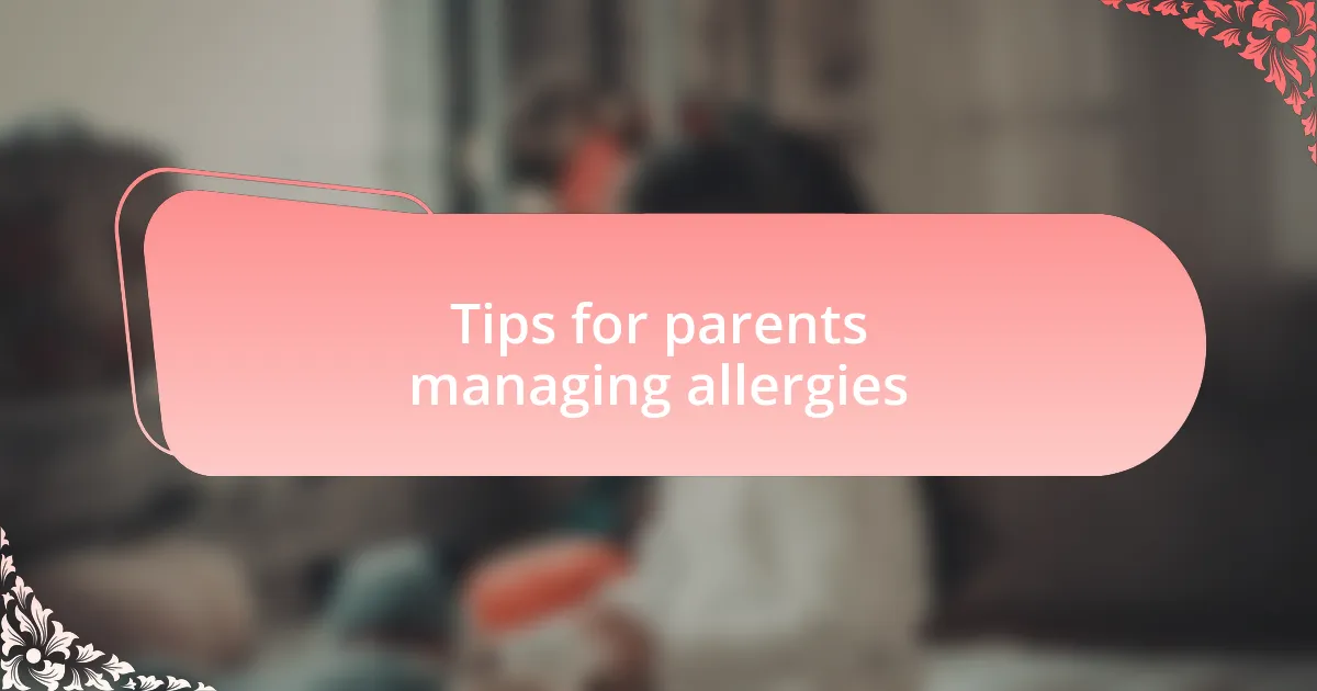 Tips for parents managing allergies