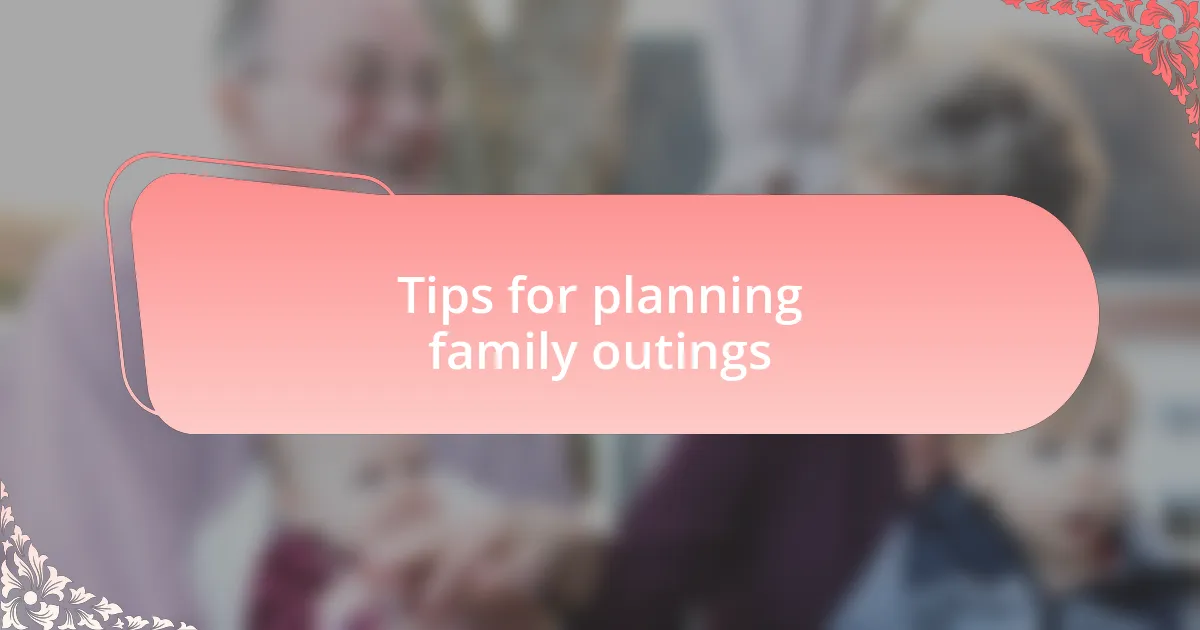 Tips for planning family outings