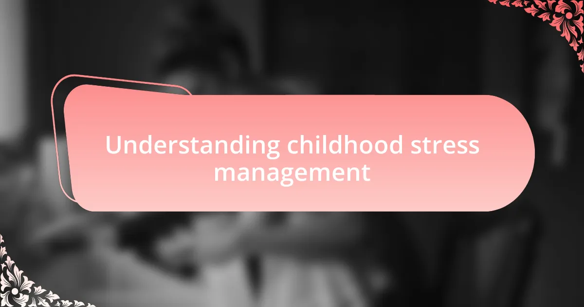 Understanding childhood stress management