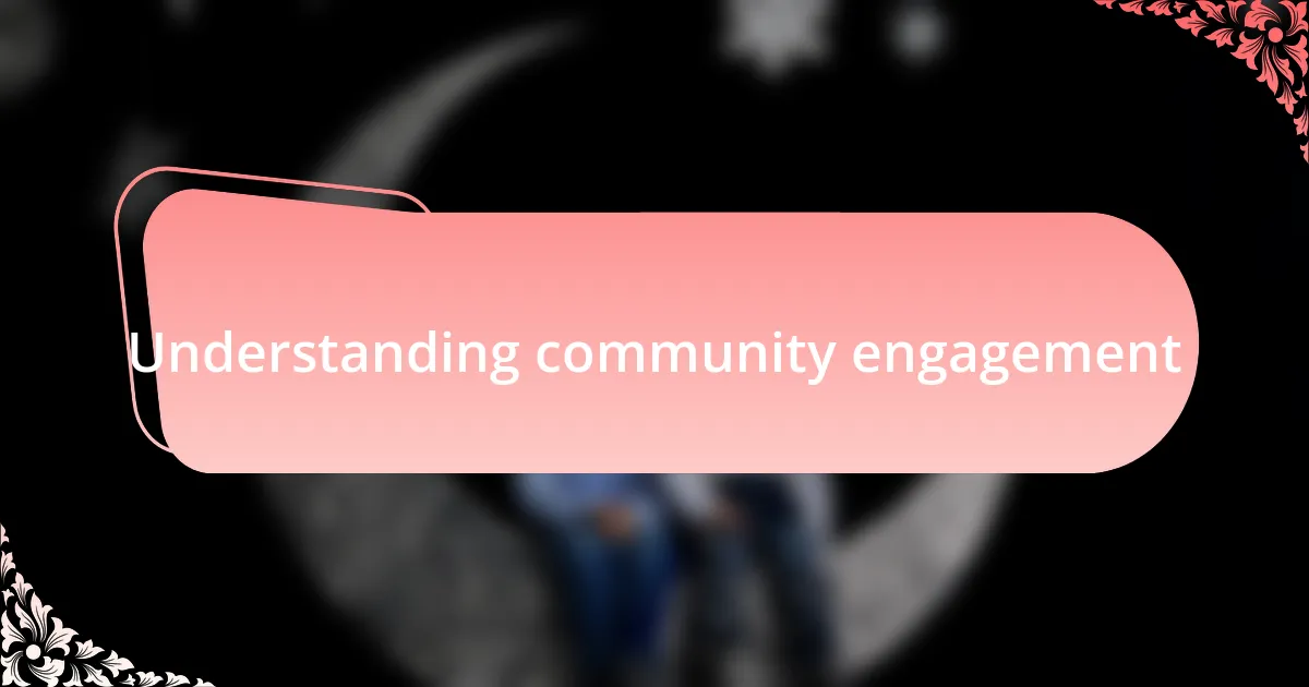 Understanding community engagement