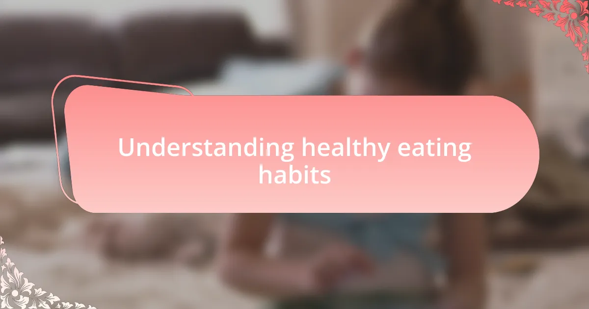 Understanding healthy eating habits