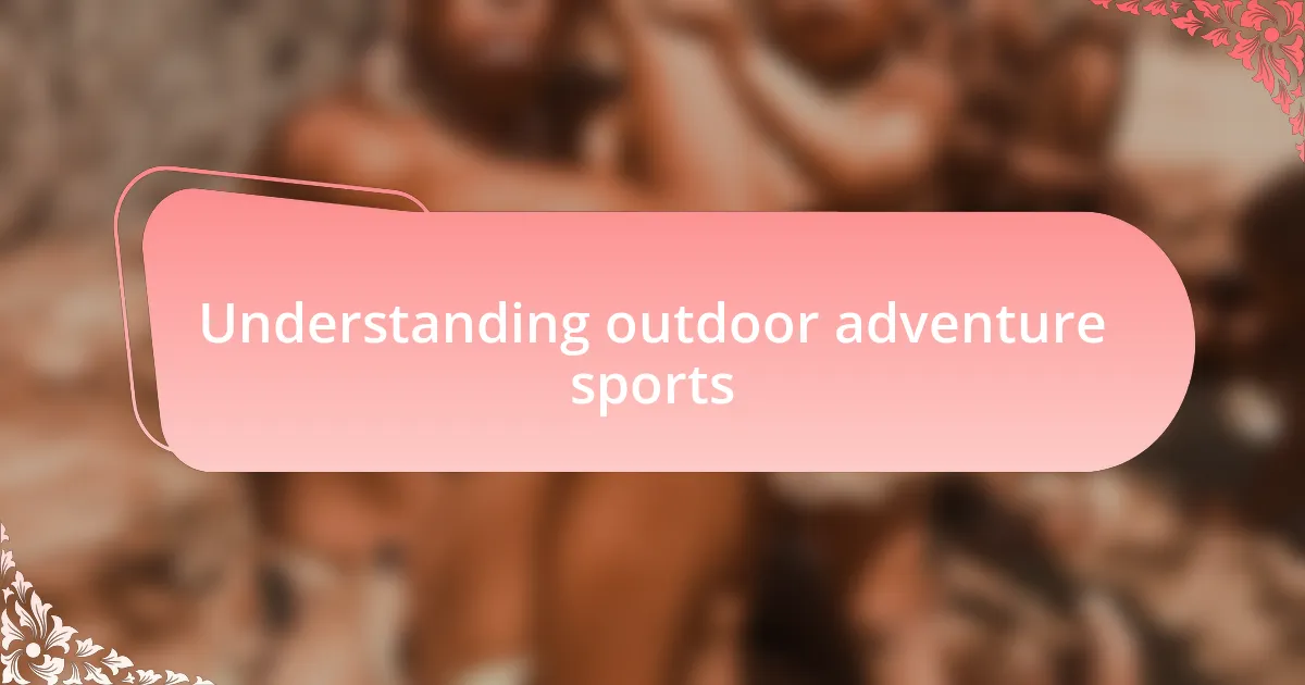 Understanding outdoor adventure sports
