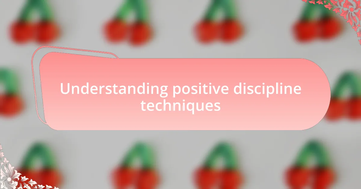 Understanding positive discipline techniques