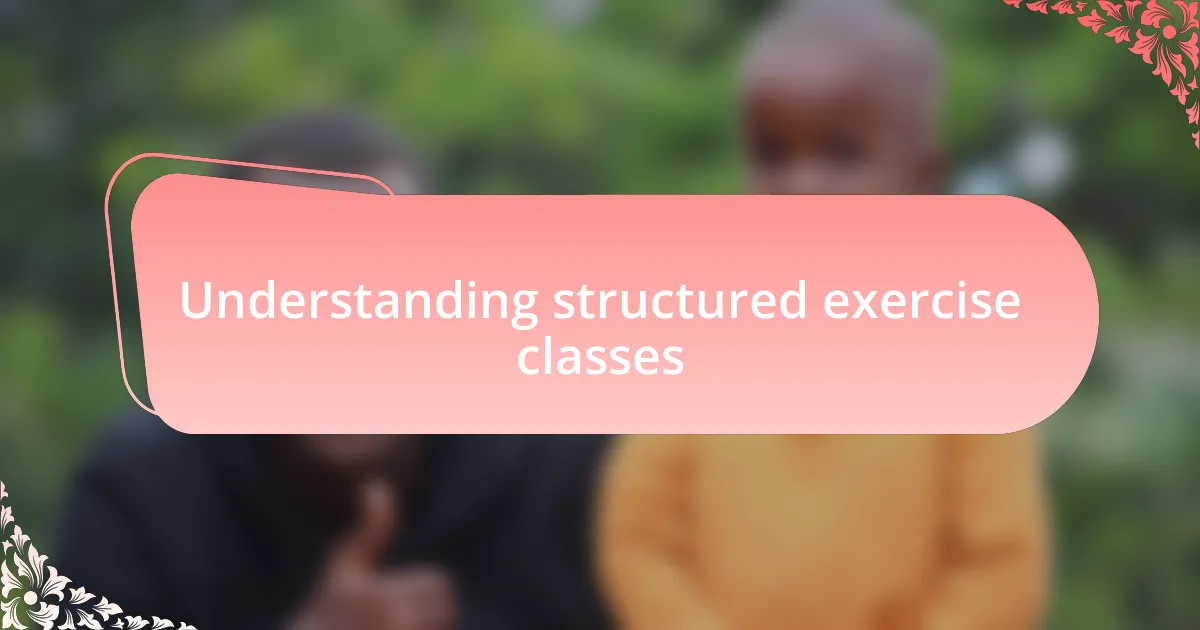 Understanding structured exercise classes